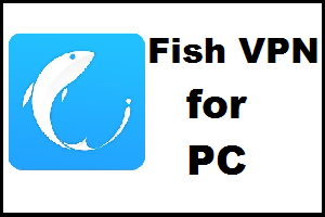 Fish VPN for PC