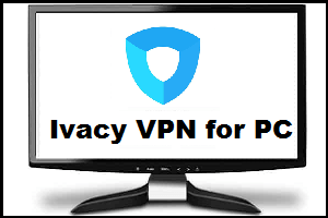 Ivacy VPN for PC