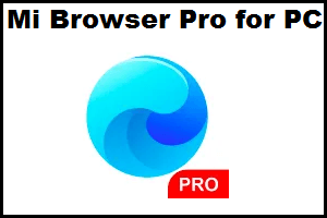 Mi Browser Pro for PC