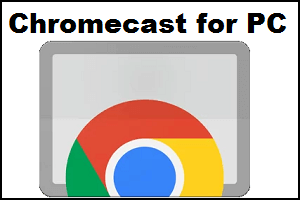 Chromecast for PC
