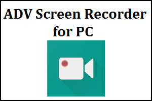 ADV Screen Recorder for PC
