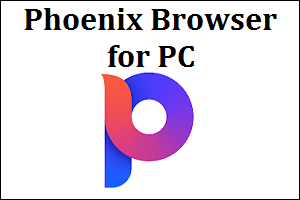 Phoenix Browser for PC