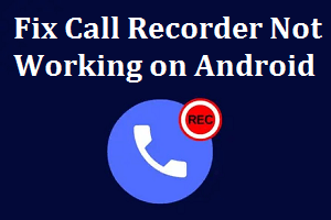 Fix Call Recorder Not Working on Android