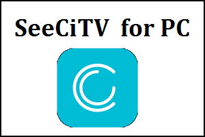 SeeCiTV for PC