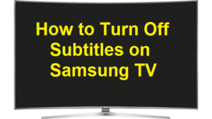 Disable Subtitles on Samsung TV