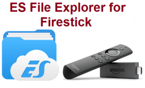 Es File Explorer for Firestick