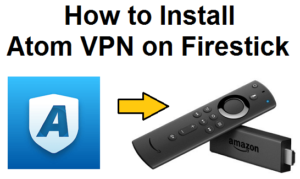 Atom VPN on Firestick