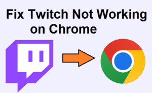 Fix Twitch Not Working on Chrome