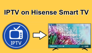 IPTV on Hisense Smart TV