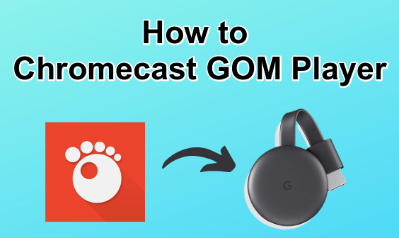 duidelijkheid nakomelingen Zonder How to Chromecast GOM Player to TV