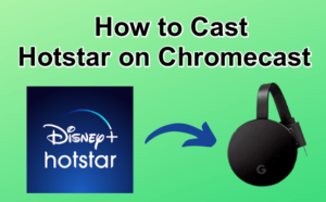 Cast Hotstar on Chromecast