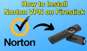Install Norton VPN on Firestick