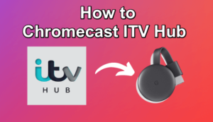 Chromecast ITV Hub